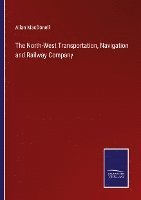 bokomslag North-West Transportation, Navigation and Railway Company