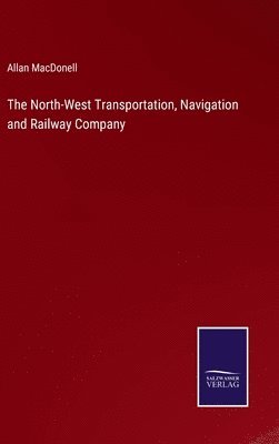 bokomslag The North-West Transportation, Navigation and Railway Company