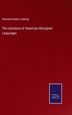 bokomslag The Literature of American Aboriginal Languages