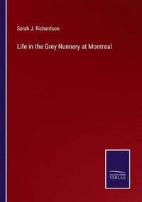bokomslag Life in the Grey Nunnery at Montreal