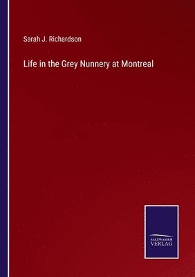 bokomslag Life in the Grey Nunnery at Montreal