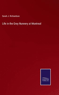 bokomslag Life in the Grey Nunnery at Montreal