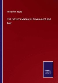 bokomslag The Citizen's Manual of Government and Law