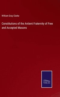 bokomslag Constitutions of the Antient Fraternity of Free and Accepted Masons