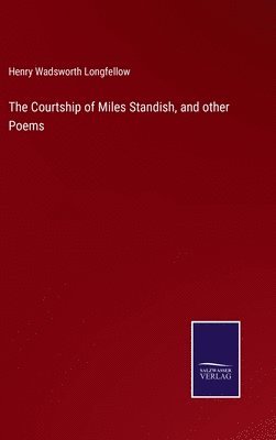 bokomslag The Courtship of Miles Standish, and other Poems