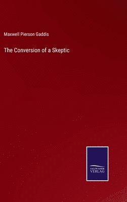 Maxwell Pierson Gaddis - Conversion of a Skeptic, Inbunden