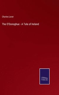 bokomslag The O'Donoghue - A Tale of Ireland