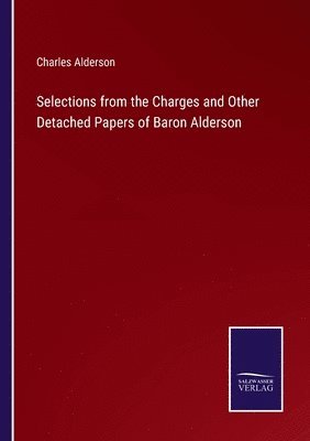 bokomslag Selections from the Charges and Other Detached Papers of Baron Alderson