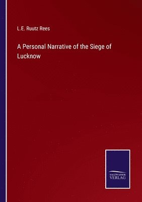 A Personal Narrative of the Siege of Lucknow 1