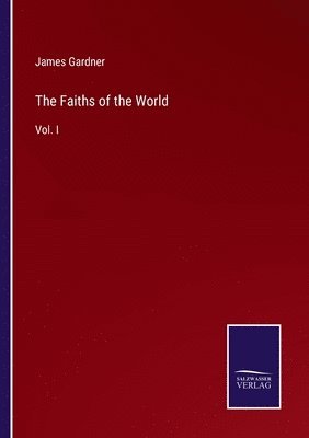 James Gardner - Faiths of the World, Häftad