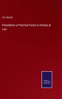 bokomslag Precedents or Practical Forms in Actions at Law