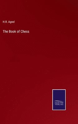 H R Agnel, H. R. Agnel, H.R. Agnel - Book of Chess, Inbunden