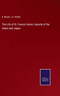 The Life of St. Francis Xavier, Apostle of the Indies and Japan 1