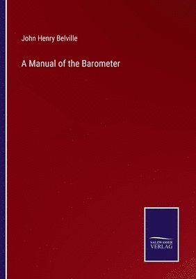 John Henry Belville - Manual of the Barometer, Häftad
