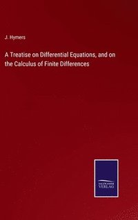 bokomslag A Treatise on Differential Equations, and on the Calculus of Finite Differences