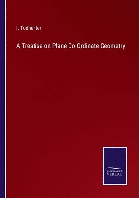 Treatise on Plane Co-Ordinate Geometry