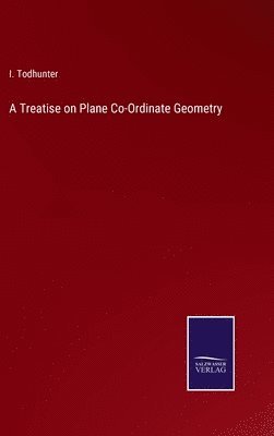 Treatise on Plane Co-Ordinate Geometry