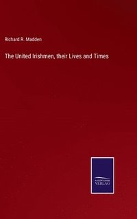 bokomslag The United Irishmen, their Lives and Times