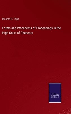 bokomslag Forms and Precedents of Proceedings in the High Court of Chancery