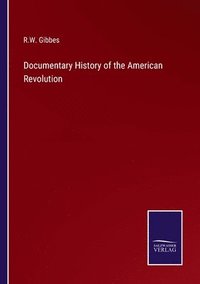 bokomslag Documentary History of the American Revolution