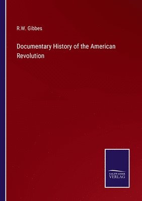 Documentary History of the American Revolution 1