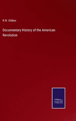 Documentary History of the American Revolution 1