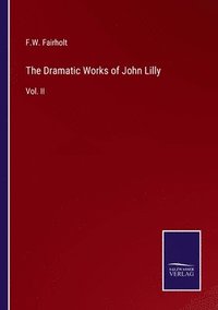 bokomslag The Dramatic Works of John Lilly