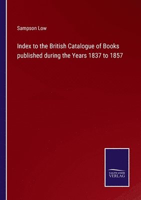 bokomslag Index to the British Catalogue of Books published during the Years 1837 to 1857