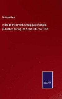 bokomslag Index to the British Catalogue of Books published during the Years 1837 to 1857