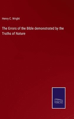 Errors of the Bible demonstrated by the Truths of Nature