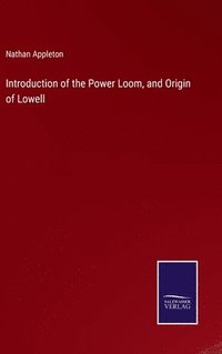 bokomslag Introduction of the Power Loom, and Origin of Lowell