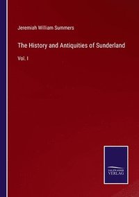 bokomslag The History and Antiquities of Sunderland