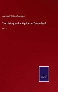 bokomslag The History and Antiquities of Sunderland