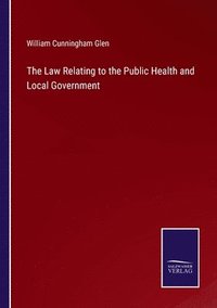 bokomslag The Law Relating to the Public Health and Local Government