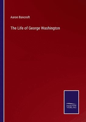 Aaron Bancroft - Life of George Washington, Häftad