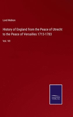 Lord Mahon - History of England from the Peace of Utrecht to the Peace of Versailles 1713-1783, Inbunden
