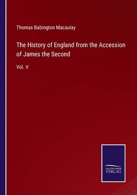 bokomslag The History of England from the Accession of James the Second