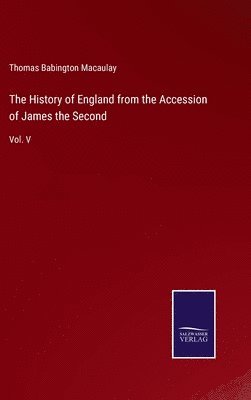 bokomslag The History of England from the Accession of James the Second