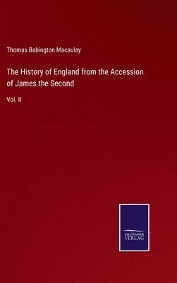 The History of England from the Accession of James the Second 1