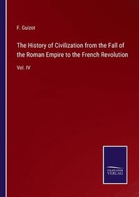 bokomslag The History of Civilization from the Fall of the Roman Empire to the French Revolution