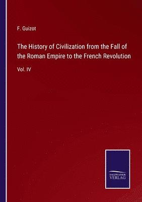 bokomslag The History of Civilization from the Fall of the Roman Empire to the French Revolution