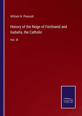 bokomslag History of the Reign of Ferdinand and Isabella, the Catholic