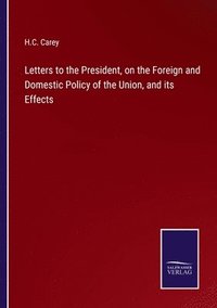bokomslag Letters to the President, on the Foreign and Domestic Policy of the Union, and its Effects