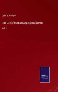 bokomslag The Life of Michael Angelo Bounarroti