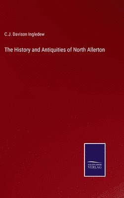 bokomslag The History and Antiquities of North Allerton