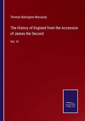 bokomslag The History of England from the Accession of James the Second