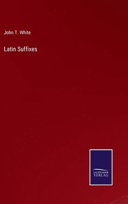 John T White - Latin Suffixes, Inbunden
