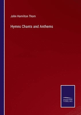 John Hamilton Thom - Hymns Chants and Anthems, Häftad