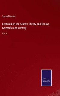 bokomslag Lectures on the Atomic Theory and Essays Scientific and Literary