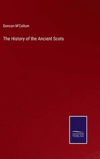 bokomslag The History of the Ancient Scots